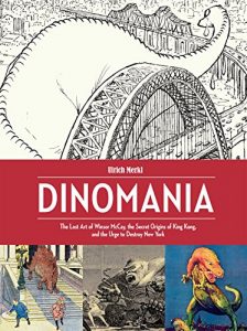Descargar Dinomania: The Lost Art of Winsor McCay, The Secret Origins of King Kong, and the Urge to Destroy New York pdf, epub, ebook