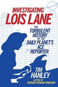 Descargar Investigating Lois Lane: The Turbulent History of the Daily Planet’s Ace Reporter pdf, epub, ebook