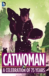 Descargar Catwoman: A Celebration of 75 Years pdf, epub, ebook