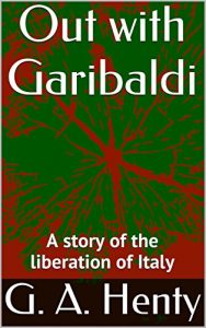 Descargar Out with Garibaldi: A story of the liberation of Italy (English Edition) pdf, epub, ebook