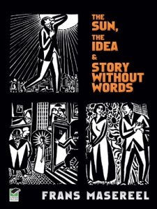 Descargar The Sun, The Idea & Story Without Words: Three Graphic Novels (Dover Fine Art, History of Art) pdf, epub, ebook