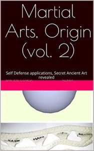 Descargar Martial Arts, Origin (vol. 2): Self Defense applications, Secret Ancient Art revealed (English Edition) pdf, epub, ebook