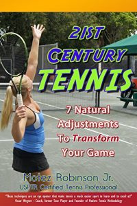 Descargar 21st Century Tennis: 7 Natural Adjustments to Transform Your Game (English Edition) pdf, epub, ebook