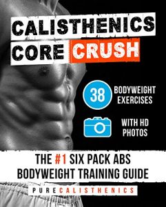 Descargar Calisthenics: Core CRUSH: 38 Bodyweight Exercises | The #1 Six Pack Bodyweight Training Guide (English Edition) pdf, epub, ebook