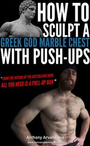 Descargar How to sculpt a Greek God Marble Chest with Push-ups (Bodyweight Bodybuilding Tips Book 1) (English Edition) pdf, epub, ebook