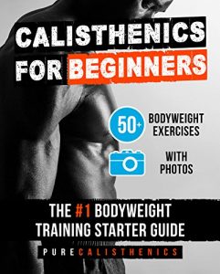 Descargar Calisthenics for Beginners: 50 Bodyweight Exercises | The #1 Bodyweight Training Starter Guide (Bodyweight Exercise, Street Workout, Calisthenics Workouts) (English Edition) pdf, epub, ebook