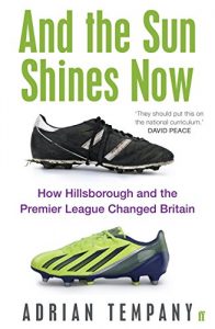 Descargar And the Sun Shines Now: How Hillsborough and the Premier League Changed Britain (English Edition) pdf, epub, ebook