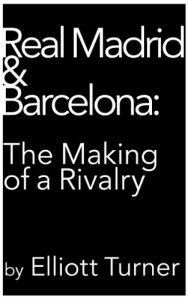 Descargar Real Madrid & Barcelona: the Making of a Rivalry (English Edition) pdf, epub, ebook