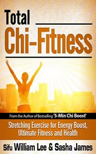 Descargar Total Chi Fitness – Meridian Stretching Exercises for Ultimate Fitness, Performance and Health (Chi Powers for Modern Age Book 2) (English Edition) pdf, epub, ebook