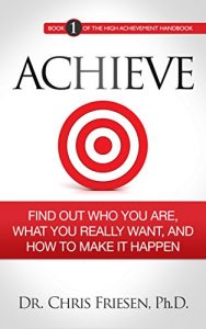 Descargar ACHIEVE: Find Out Who You Are, What You Really Want, And How To Make It Happen (The High Achievement Handbook Book 1) (English Edition) pdf, epub, ebook