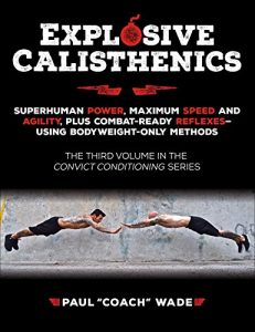 Descargar Explosive Calisthenics: Superhuman Power, Maximum Speed and Agility, Plus Combat-Ready Reflexes–Using Bodyweight-Only Methods (English Edition) pdf, epub, ebook