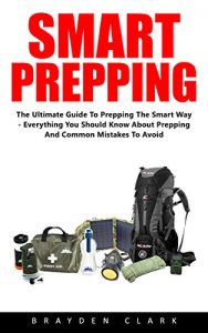 Descargar Smart Prepping: The Ultimate Guide To Prepping The Smart Way  Everything You Should Know About Prepping And Common Mistakes To Avoid! (Survival Outdoor Book, Survival Guide Book) (English Edition) pdf, epub, ebook