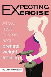 Descargar Expecting and Exercise: All you need to know about prenatal weight training (English Edition) pdf, epub, ebook