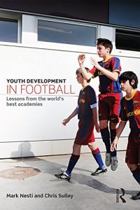 Descargar Youth Development in Football: Lessons from the world’s best academies pdf, epub, ebook