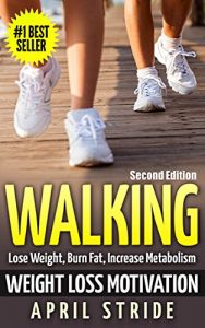 Descargar Walking: Weight Loss Motivation: Lose Weight, Burn Fat & Increase Metabolism (Walking, Walking to Lose Weight, Walking For Weight Loss, Workout Plan, Burn Fat, Lose Weight) (English Edition) pdf, epub, ebook