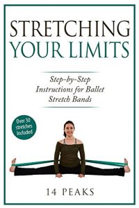 Descargar Stretching Your Limits: Over 30 Step by Step Instructions for Ballet Stretch Bands (English Edition) pdf, epub, ebook