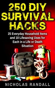 Descargar 250 DIY Survival Hacks: 25 Everyday Household Items and 10 Lifesaving Uses for Each in a Life or Death Situation (English Edition) pdf, epub, ebook