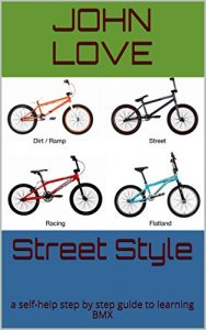 Descargar Street Style: A self-help step by step guide to learning BMX (English Edition) pdf, epub, ebook