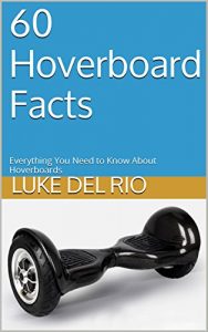 Descargar 60 Hoverboard Facts: Everything You Need to Know About Hoverboards (English Edition) pdf, epub, ebook