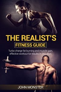 Descargar REALIST’S FITNESS GUIDE TURBOCHARGED FAT BURNING AND MUSCLE GAIN, EFFECTIVE WORKOUT FOR RESULTS: The simple truths that are guaranteed to get you the results … body building Book 1) (English Edition) pdf, epub, ebook