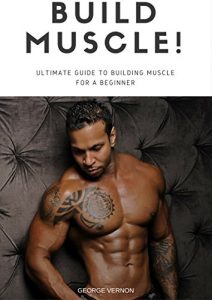 Descargar ULTIMATE GUIDE TO BUILDING MUSCLE FOR A BEGINNER: How to Build Muscle and Increase Strength Fast! (English Edition) pdf, epub, ebook
