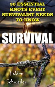 Descargar Survival: 30 Essential Knots Every Survivalist Needs To Know (English Edition) pdf, epub, ebook