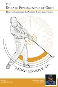 Descargar THE EVOLVED FUNDAMENTALS OF GOLF: How To Customize & Perfect Your Golf Swing (English Edition) pdf, epub, ebook