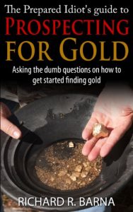 Descargar The Prepared Idiot’s Guide to Gold Prospecting: Asking the Dumb Questions on How To Get Started Finding Gold (English Edition) pdf, epub, ebook