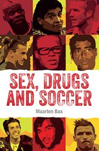 Descargar Sex, drugs & soccer: Most famous bad boys in the world of soccer (English Edition) pdf, epub, ebook