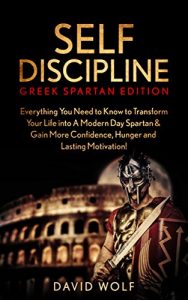 Descargar Self-Discipline: Become A Greek Spartan: Everything You Need to Know to Transform Your Life into A Modern Day Spartan & Gain More Confidence, Hunger and … Spartan Discipline) (English Edition) pdf, epub, ebook