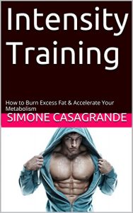 Descargar Intensity Training: How to Burn Excess Fat & Accelerate Your Metabolism (English Edition) pdf, epub, ebook