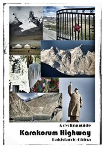Descargar Karakorum Highway: a cycling guide: Pakistan to China (My Bike Routes Book 1) (English Edition) pdf, epub, ebook