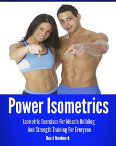 Descargar Power Isometrics: Isometric Exercises For Muscle Building And Strength Training For Everyone (workout guide, burn fat, conditioning, exercise workout Book 1) (English Edition) pdf, epub, ebook