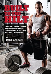 Descargar Built To The Hilt: Creating A Muscularly Strong And Superbly Conditioned Body That Will Last A Lifetime (English Edition) pdf, epub, ebook