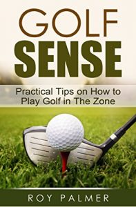 Descargar Golf Sense:Practical Tips on How To Play Golf in The Zone (English Edition) pdf, epub, ebook
