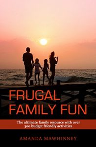 Descargar Frugal Family Fun (Parenting, Family Activities): The ultimate family resource with over 300 budget friendly activities (English Edition) pdf, epub, ebook