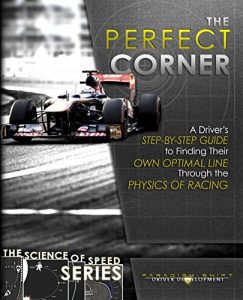 Descargar The Perfect Corner: A Driver’s Step-by-Step Guide to Finding Their Own Optimal Line Through the Physics of Racing (The Science of Speed Series Book 1) (English Edition) pdf, epub, ebook