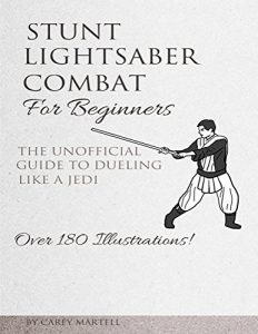 Descargar Stunt Lightsaber Combat For Beginners: The Unofficial Guide to Dueling Like a Jedi (English Edition) pdf, epub, ebook