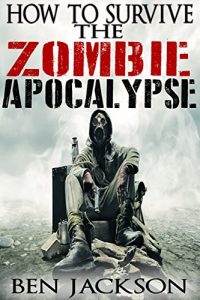 Descargar How To Survive The Zombie Apocalypse: The Complete Guide To Urban Survival, Prepping and Zombie Defense. (English Edition) pdf, epub, ebook
