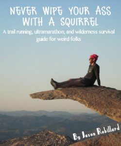 Descargar Never Wipe Your Ass with a Squirrel: A trail running, ultramarathon, and wilderness survival guide for weird folks (English Edition) pdf, epub, ebook