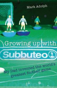 Descargar Growing Up With Subbuteo: My Father Invented the World’s Greatest Game pdf, epub, ebook