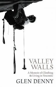 Descargar Valley Walls: A Memoir of Climbing and Living in Yosemite pdf, epub, ebook