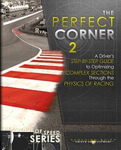 Descargar The Perfect Corner 2: A Driver’s Step-by-Step Guide to Optimizing Complex Sections Through the Physics of Racing (The Science of Speed Series Book 3) (English Edition) pdf, epub, ebook