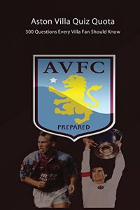 Descargar Aston Villa Quiz Quota: 300 Questions Every Villa Fan Should Know (English Edition) pdf, epub, ebook