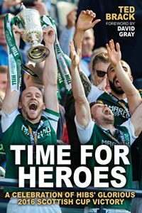 Descargar Time for Heroes: A Celebration of Hibs’ Glorious 2016 Scottish Cup Victory pdf, epub, ebook