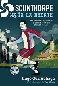 Descargar Scunthorpe Hasta La Muerte: The extraordinary journey of English football’s Spanish pioneer (English Edition) pdf, epub, ebook