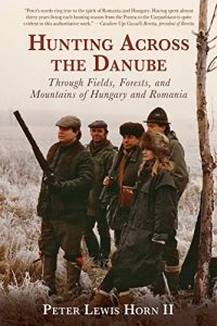 Descargar Hunting Across the Danube: Through Fields, Forests, and Mountains of Hungary and Romania pdf, epub, ebook
