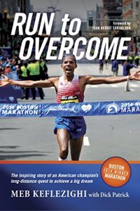 Descargar Run to Overcome: The Inspiring Story of an American Champion’s Long-Distance Quest to Achieve a Big Dream (English Edition) pdf, epub, ebook