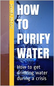 Descargar How to Purify Water: How to get drinking water during a crisis (English Edition) pdf, epub, ebook