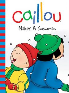 Descargar Caillou Makes a Snowman (Backpack) pdf, epub, ebook